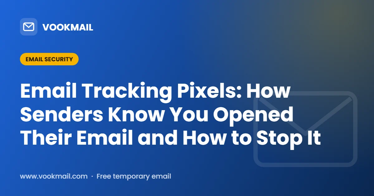 Email Tracking Pixels: How Senders Know You Opened Their Email and How to Stop It
