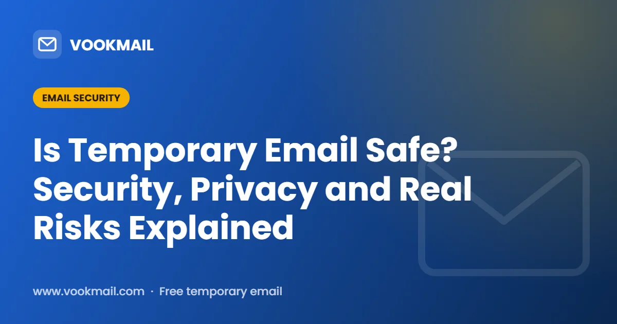 Is Temporary Email Safe? Security, Privacy and Real Risks Explained