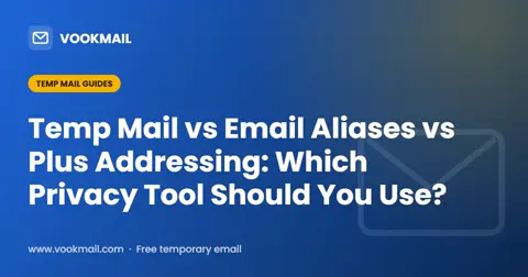 Temp Mail vs Email Aliases vs Plus Addressing: Which Privacy Tool Should You Use?