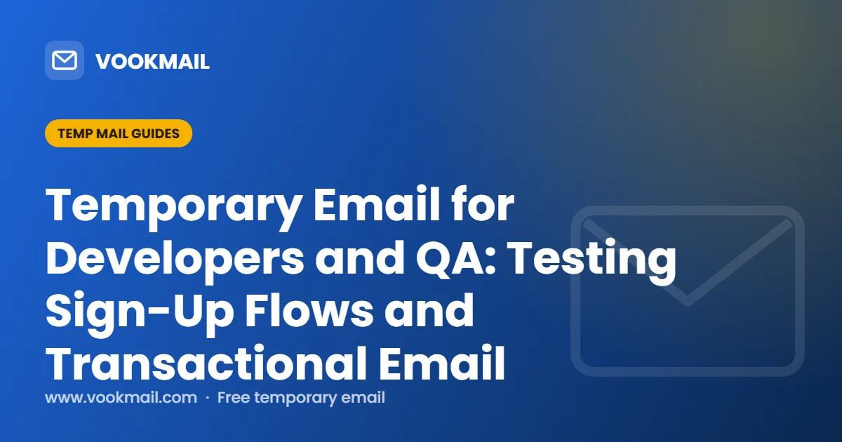 Temporary Email for Developers and QA: Testing Sign-Up Flows and Transactional Email