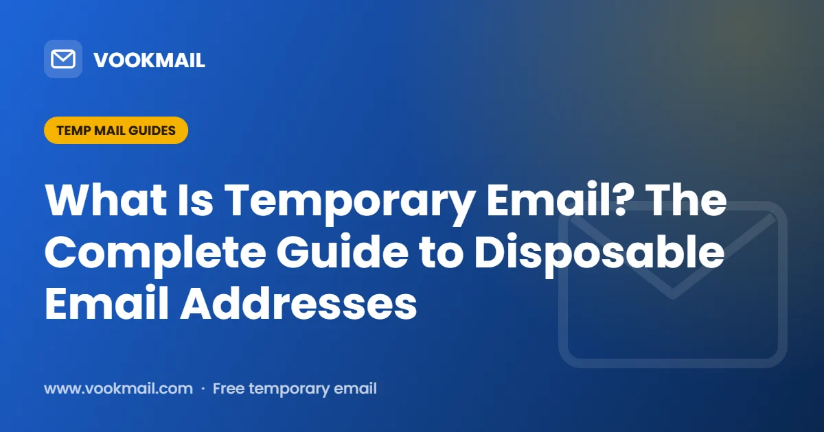 What Is Temporary Email? The Complete Guide to Disposable Email Addresses