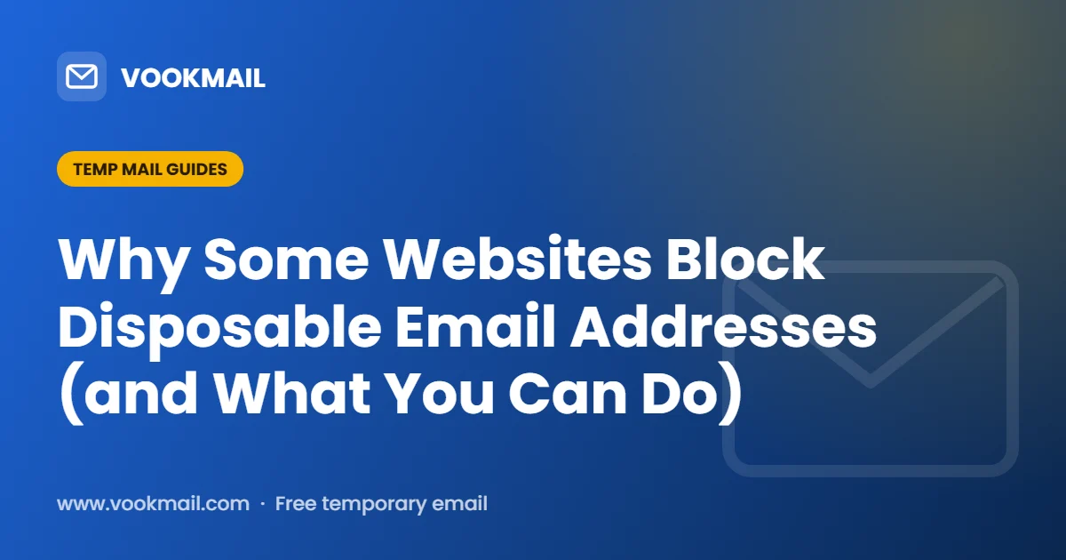 Why Some Websites Block Disposable Email Addresses (and What You Can Do)