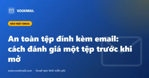 An toàn tệp đính kèm email: cách đánh giá một tệp trước khi mở