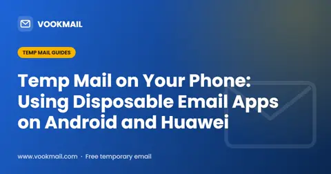 Temp Mail on Your Phone: Using Disposable Email Apps on Android and Huawei
